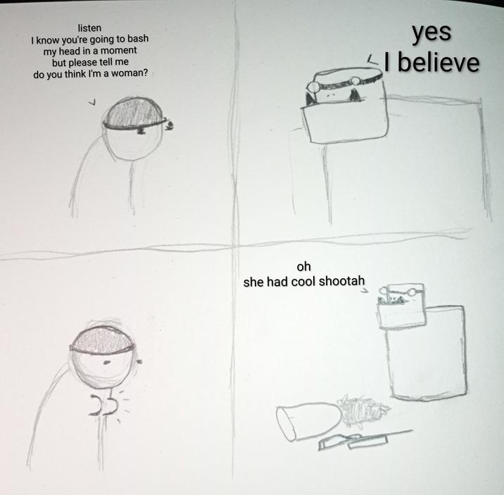 listen I know you're going to bash my head in a moment but please tell me do you think I'm a woman? yes I believe 7 oh she had cool shootah