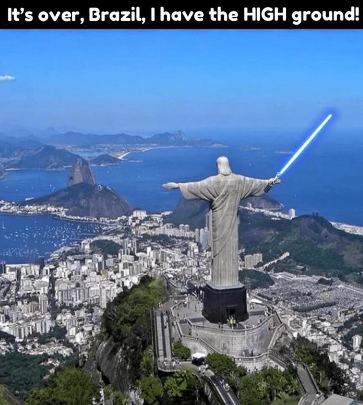 It's over, Brazil, I have the HIGH ground!