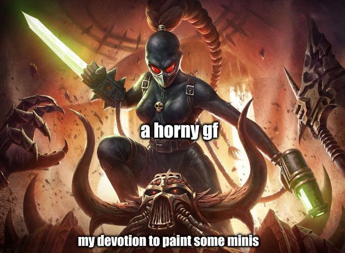 a horny gf my devotion to paint some minis