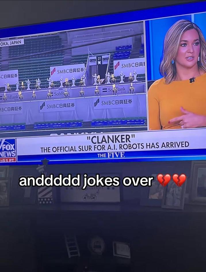 OKA, JAPAN ●C日興証券 「SMBC日興証券) SMBCB Bank -SoftBik ScBank MBC日興証券 SMBC日興证券 DDI SMBC日興证券 FOX NEWS 2:51 PT "CLANKER" THE OFFICIAL SLUR FOR A.I. ROBOTS HAS ARRIVED THE FIVE anddddd jokes over E