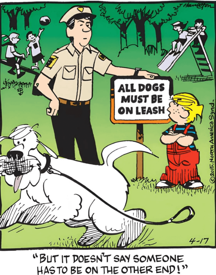 KIN ALL DOGS MUST BE ON LEASH "BUT IT DOESN'T SAY SOMEONE HAS TO BE ON THE OTHER END!" 4-17 Hard Con ©2015, NORTH America Synd.