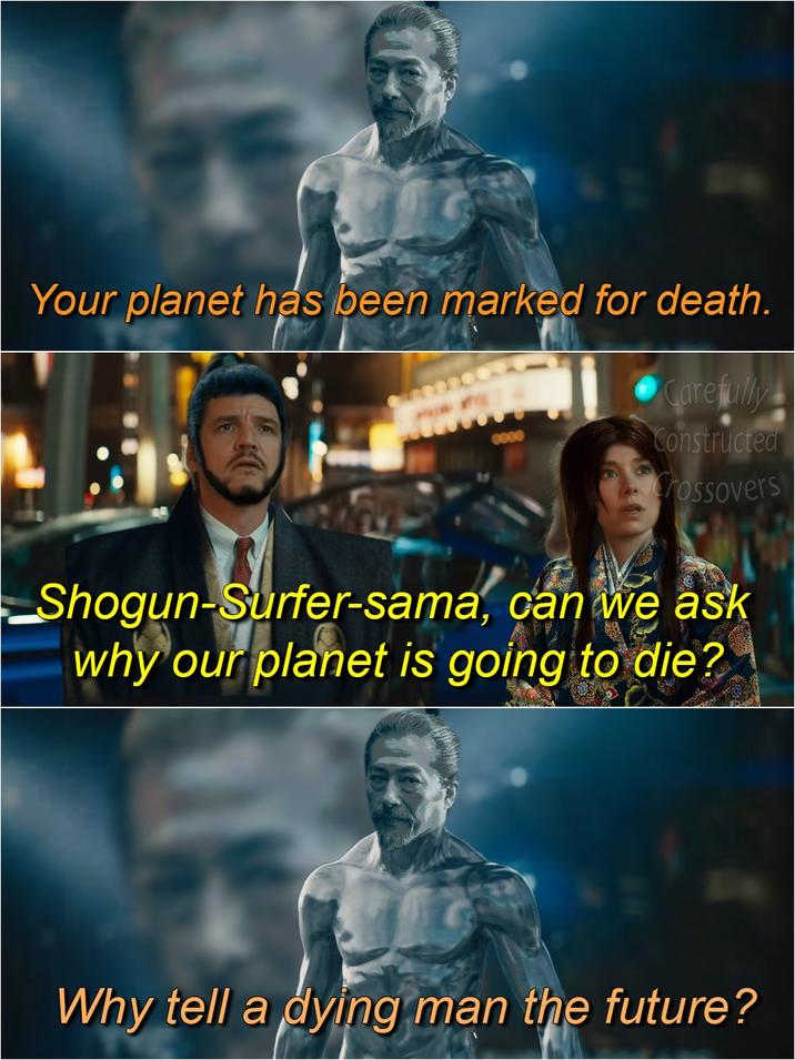 Your planet has been marked for death. Carefully 0000 Constructed rossovers Shogun-Surfer-sama, can we ask why our planet is going to die? Why tell a dying man the future?