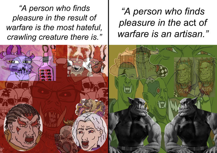 "A person who finds pleasure in the result of warfare is the most hateful, crawling creature there is." "A person who finds pleasure in the act of warfare is an artisan." ♡ Gork 139 Mork