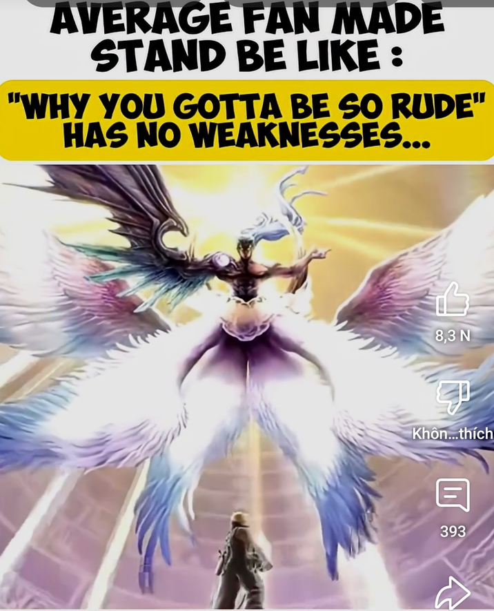AVERAGE FAN MADE STAND BE LIKE : "WHY YOU GOTTA BE SO RUDE" HAS NO WEAKNESSES... B 8,3 N Khôn...thích 目 393