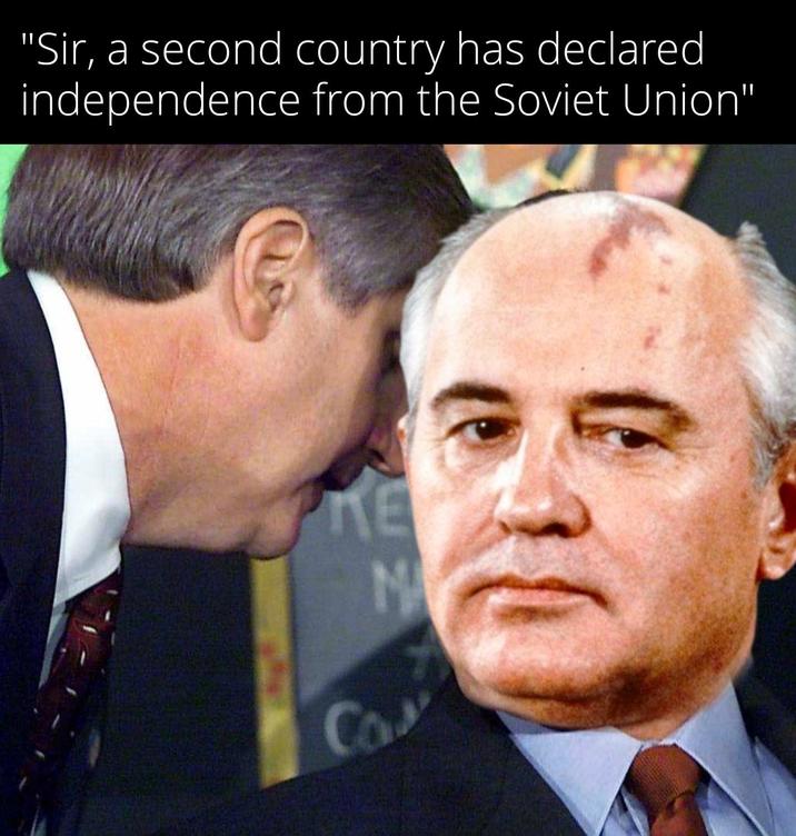 Ca "Sir, a second country has declared independence from the Soviet Union" ΚΕΙ zm