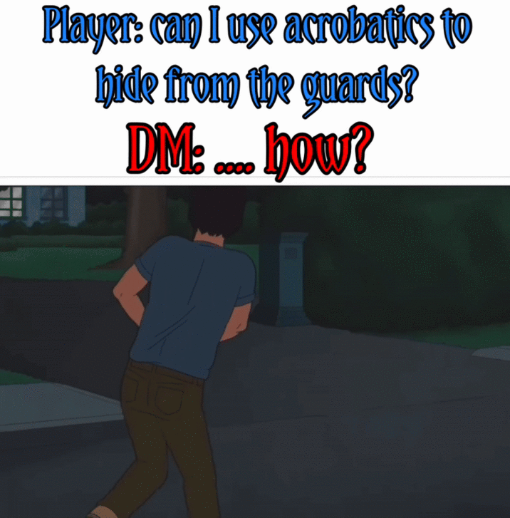 Player: can I use acrobatics to hide from the quards? DM:... how?
