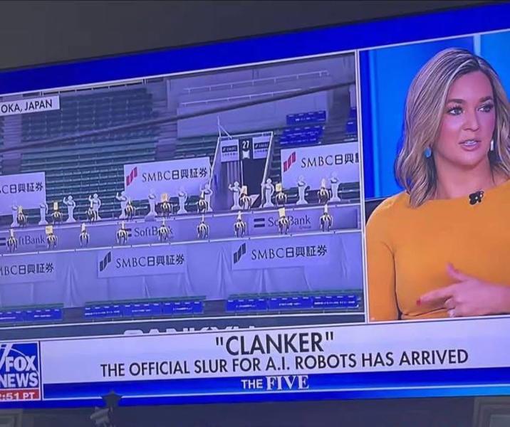 OKA, JAPAN ·C日興证券 (SMBC日興证券) SMBC日興 Bank MBC日興証券 D) SoftBok SMBCBE SeBank SMBCEE FOX NEWS :51 PT "CLANKER" THE OFFICIAL SLUR FOR A.I. ROBOTS HAS ARRIVED THE FIVE