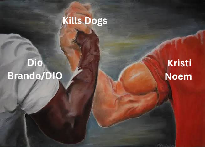 Dio Brando/DIO Kills Dogs Kristi Noem
