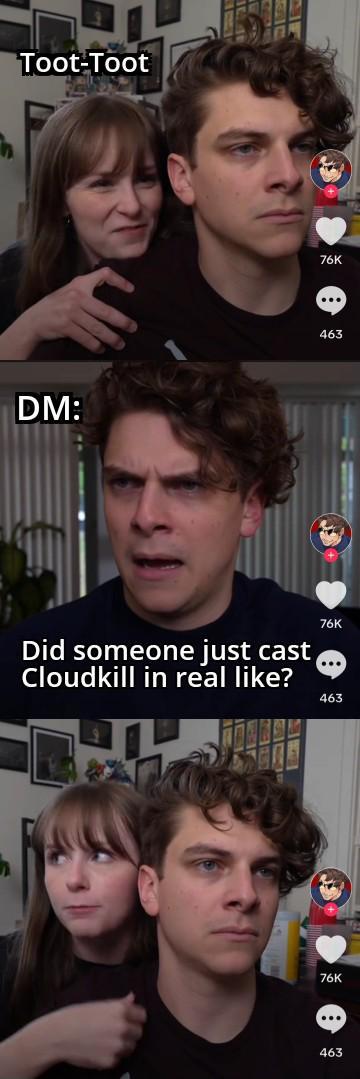 Toot-Toot DM: 76K ... 463 Did someone just cast Cloudkill in real like? 76K 463 76K ... 463