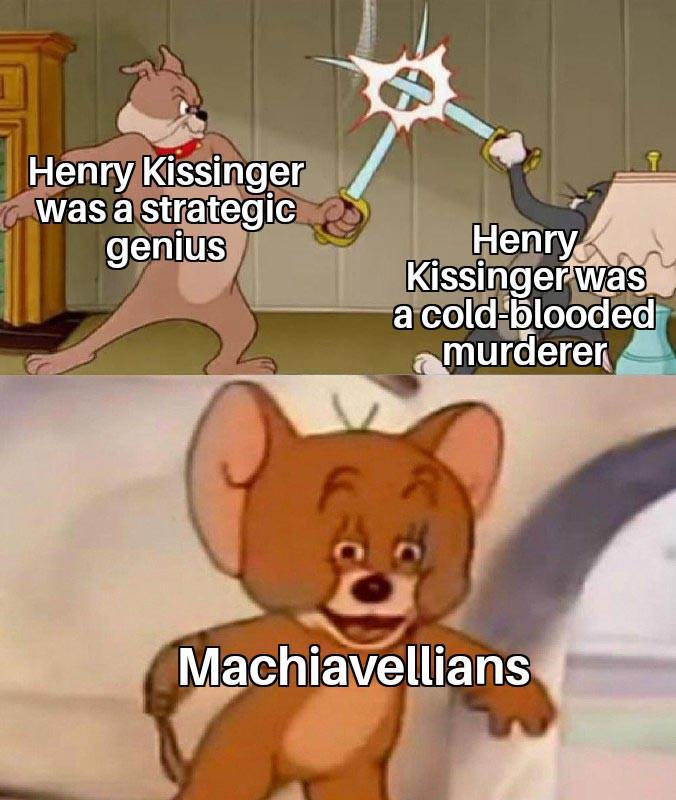 Henry Kissinger was a strategic genius Henry Kissinger was a cold blooded murderer Machiavellians