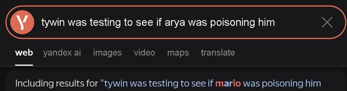 Ytywin was testing to see if arya was poisoning him web yandex ai images video maps translate Including results for "tywin was testing to see if mario was poisoning him