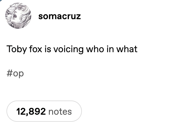 August 9th, 2025 Tumblr post by @somacruz somacruz Toby fox is voicing who in what #op 12,892 notes