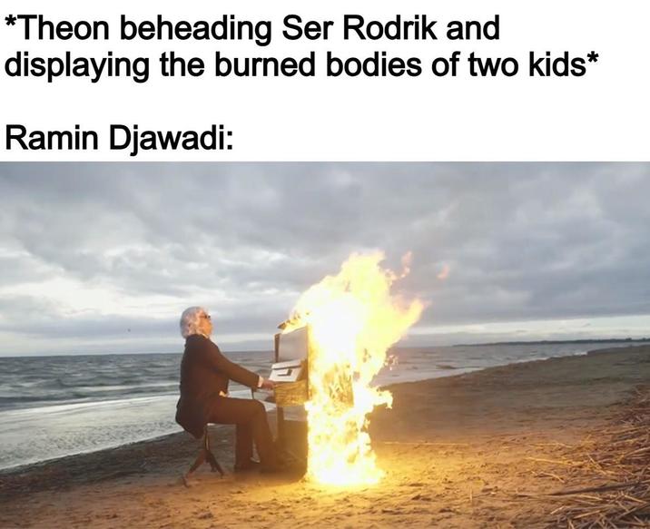 *Theon beheading Ser Rodrik and displaying the burned bodies of two kids* Ramin Djawadi: