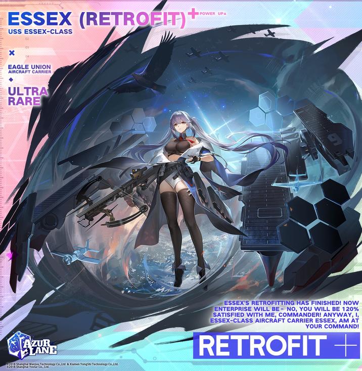 ESSEX (RETROFIT)+ USS ESSEX-CLASS 02 03 04 EAGLE UNION AIRCRAFT CARRIER ULTRA RARE AZUR LANC 2018 Shanghai Manjuu Technology Co.,Ltd & Xiamen YongShi Technology Co.,Ltd. ©2018 Shanghai Yostar Co., Ltd. I POWER UPA ESSEX'S RETROFITTING HAS FINISHED! NOW ENTERPRISE WILL BE - NO, YOU WILL BE 120% SATISFIED WITH ME, COMMANDER! ANYWAY, I, ESSEX-CLASS AIRCRAFT CARRIER ESSEX, AM AT YOUR COMMAND! + RETROFIT +