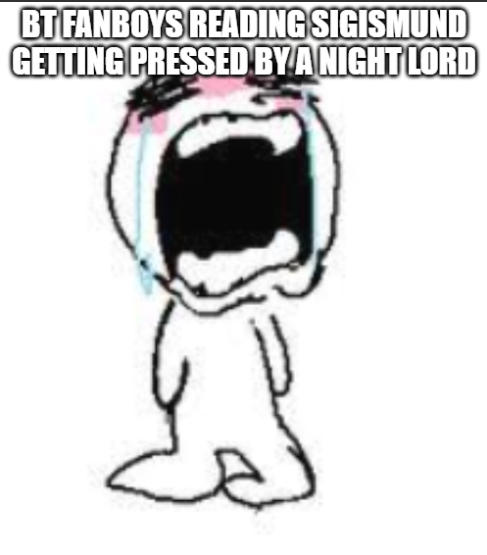 BT FANBOYS READING SIGISMUND GETTING PRESSED BY A NIGHT LORD