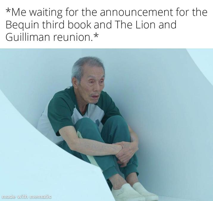 *Me waiting for the announcement for the Bequin third book and The Lion and Guilliman reunion.* made with mematic