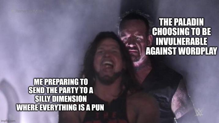 imgflip.com Freudwatch ME PREPARING TO SEND THE PARTY TO A SILLY DIMENSION WHERE EVERYTHING IS A PUN THE PALADIN CHOOSING TO BE INVULNERABLE AGAINST WORDPLAY W