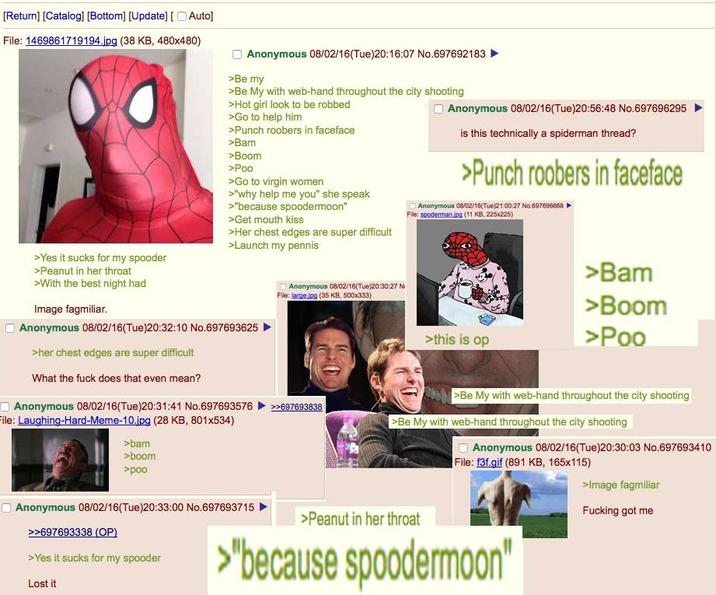 [Return] [Catalog] [Bottom] [Update] [ Auto] File: 1469861719194.jpg (38 KB, 480x480) >Yes it sucks for my spooder >Peanut in her throat >With the best night had Image fagmiliar. Anonymous 08/02/16(Tue)20:16:07 No.697692183 >Be my >Be My with web-hand throughout the city shooting >Hot girl look to be robbed >Go to help him >Punch roobers in faceface >Bam >Boom >Poo >Go to virgin women >"why help me you" she speak >"because spoodermoon" >Get mouth kiss >Her chest edges are super difficult >Launch my pennis Anonymous 08/02/16(Tue)20:32:10 No.697693625 >her chest edges are super difficult What the f--- does that even mean? Anonymous 08/02/16(Tue)20:31:41 No.697693576 File: Laughing-Hard-Meme-10.jpg (28 KB, 801x534) >bam >boom >poo Anonymous 08/02/16(Tue)20:30:27 Ni File: large.jpg (35 KB, 500x333) >>697693838 O Anonymous 08/02/16(Tue)20:56:48 No.697696295 is this technically a spiderman thread? >Punch roobers in faceface Anonymous 08/02/16(Tue)21:00:27 No.697696668 File: spoderman.jpg (11 KB, 225x225) >this is op >Bam >Boom >Poo >Be My with web-hand throughout the city shooting >Be My with web-hand throughout the city shooting Anonymous 08/02/16(Tue)20:30:03 No.697693410 File: f3f.gif (891 KB, 165x115) Anonymous 08/02/16(Tue)20:33:00 No.697693715 >>697693338 (OP) >Yes it sucks for my spooder Lost it >Peanut in her throat >"because spoodermoon" >Image fagmiliar F------ got me