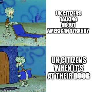 ngflip.com S UK CITIZENS TALKING ABOUT AMERICAN TYRANNY UK CITIZENS WHEN IT'S AT THEIR DOOR