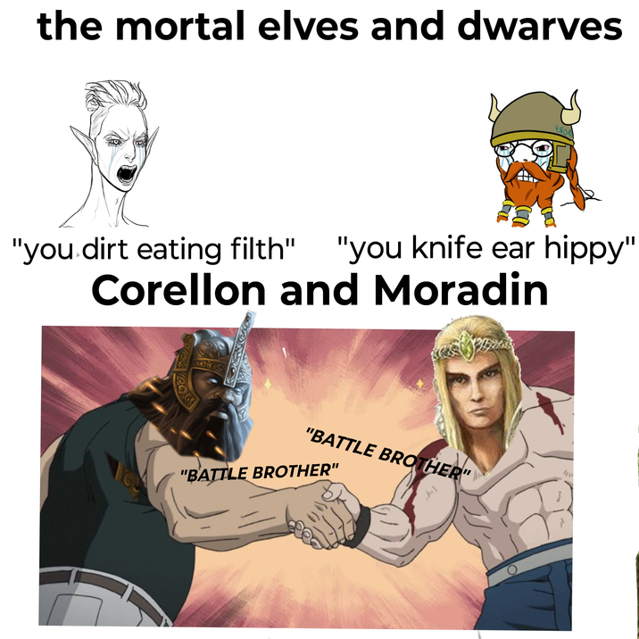 the mortal elves and dwarves 9404 "you dirt eating filth" "you knife ear hippy" Corellon and Moradin "BATTLE BROTHER" "BATTLE BROTHER"