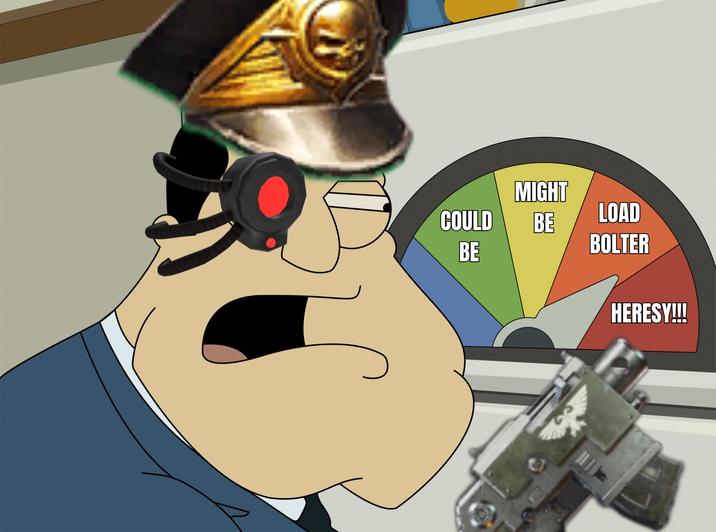 MIGHT COULD LOAD BE BE BOLTER HERESY!!!!