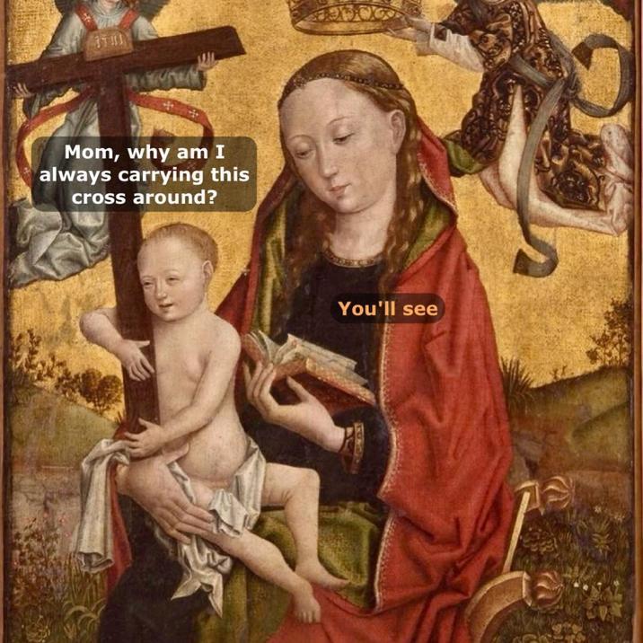 Mom, why am I always carrying this cross around? You'll see