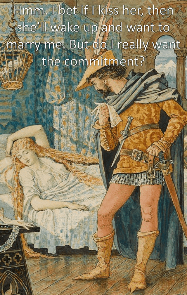 Hmm. I bet if I kiss her, then she'll wake up and want to marry me. But do I really want the commitment?