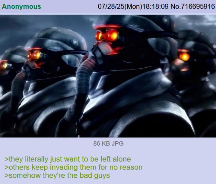 Anonymous 07/28/25(Mon)18:18:09 No.716695916 86 KB JPG >they literally just want to be left alone >others keep invading them for no reason >somehow they're the bad guys