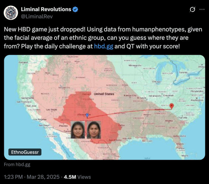 March 28th, 2025 tweet by @LiminalRev X account @LiminalRev announced the release of "EthnoGuessr" in late March 2025, writing, "Using data from humanphenotypes, given the facial average of an ethnic group, can you guess where they are from?"