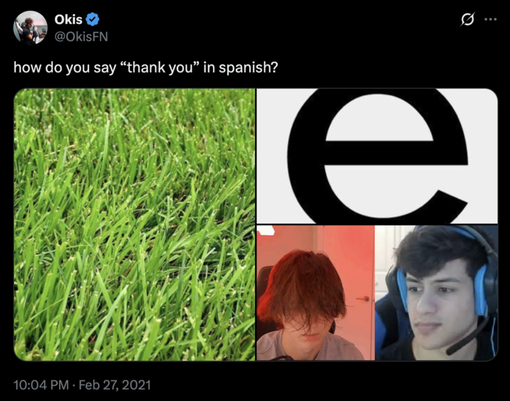 February 27th, 2021 tweet by @OkisFN X user @OkisFN tweeted, "how do you say “thank you” in Spanish?" alongside a photo of grass, the letter "E" and YouTuber "Stable Ronaldo":https://knowyourmeme.com/memes/people/stable-ronaldo. The post marks one of the earliest known posts featuring the "Grass-E-As" joke online.