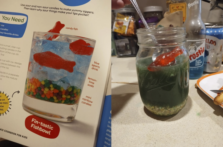 Use sour and non-sour candies to make yummy sippers. Then learn why sour things make your lips pucker! You Need candy fish Ice Candies Your favorite drinks Frostie SINCE 1939 rosti LOO STER 215 blue sports drink CALLY FLAVORED SA ind a small, clear cup. outting candies in the ttom of the cup, do first. e cup with ice. Wedge pieces between the d the ice. Ciquids in a separate pour the mixture ce. lemon- lime soda ■t e on me mini DOW ies. NCE COOKBOOK FOR KIDS mini rainbow candies In a kn ple SOU Fin-tastic Fishbowl and Sour C