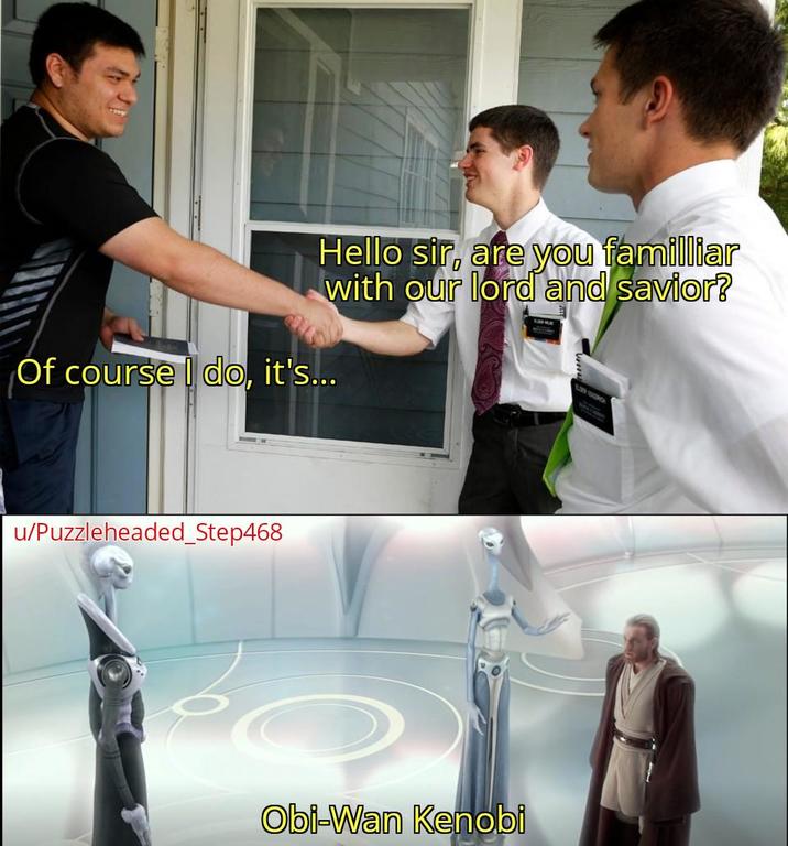 Hello sir, are you familliar with our lord and savior? Of course I do, it's... u/Puzzleheaded_Step468 Obi-Wan Kenobi