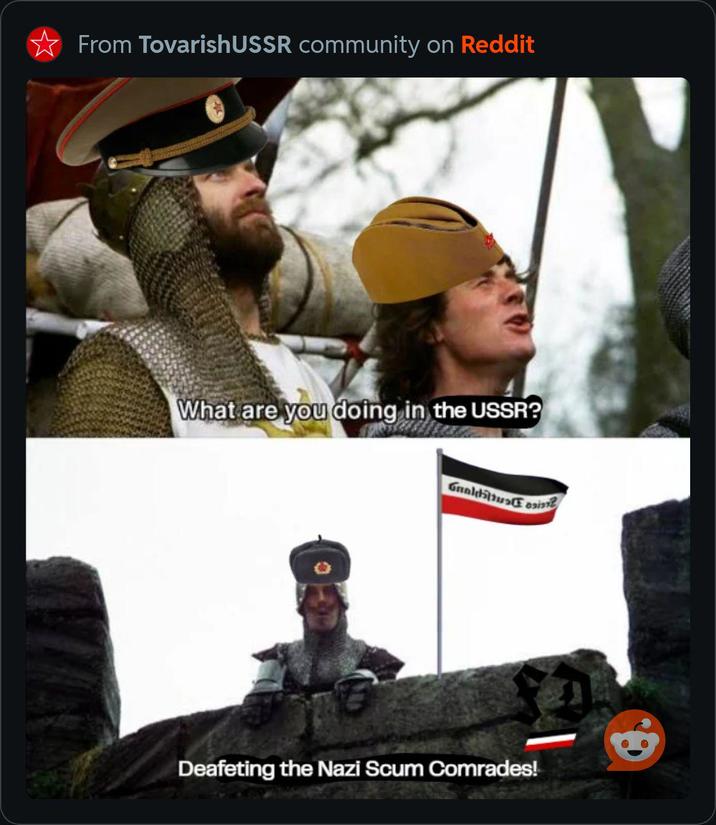 From TovarishUSSR community on Reddit What are you doing in the USSR? Deafeting the Nazi Scum Comrades!