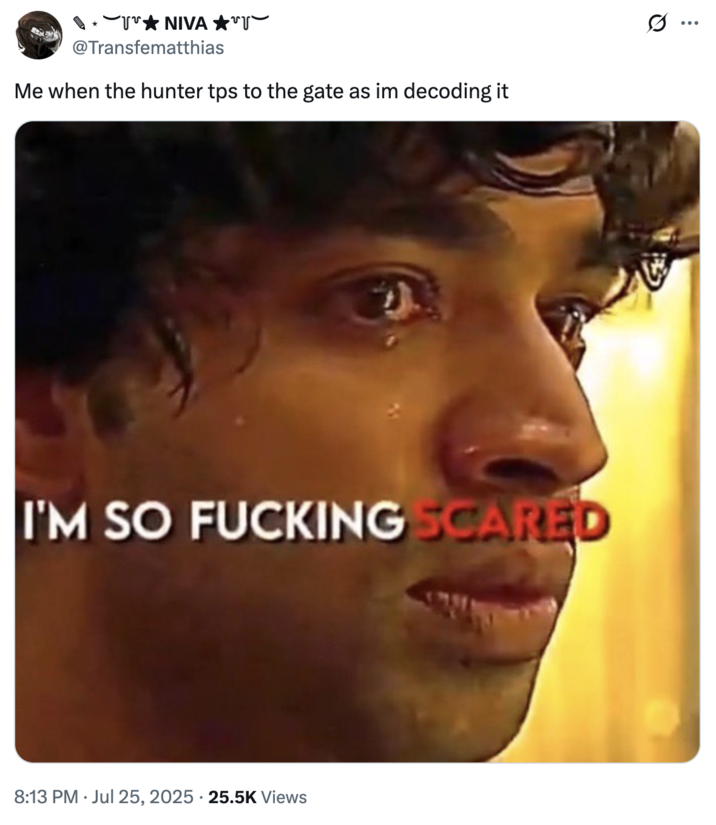 Me when the hunter tps to the gate as im decoding it A "tweet":https://knowyourmeme.com/memes/sites/twitter-x using the I'm So F------ Scared "reaction image":https://knowyourmeme.com/memes/reaction-images a part of the "_Squid Game_ Edit Reaction images":https://knowyourmeme.com/memes/squid-game-edit-reaction-images.