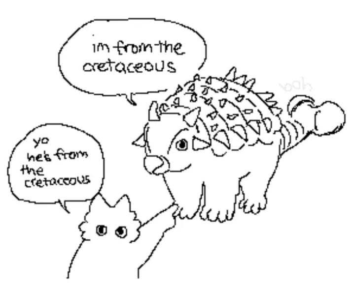 im from the cretaceous J yo he's from the Cretaceous