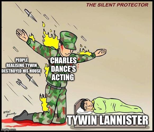 PEOPLE REALISING TYWIN DESTROYED HIS HOUSE CHARLES DANCE'S ACTING THE SILENT PROTECTOR utkal Janab imgflip.com TYWIN LANNISTER