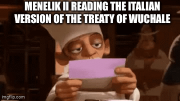 MENELIK II READING THE ITALIAN VERSION OF THE TREATY OF WUCHALE imgflip.com Mys