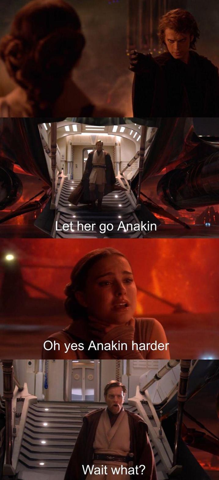 Let her go Anakin Oh yes Anakin harder Wait what?