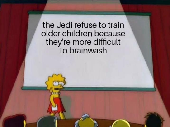 the Jedi refuse to train older children because they're more difficult to brainwash ما