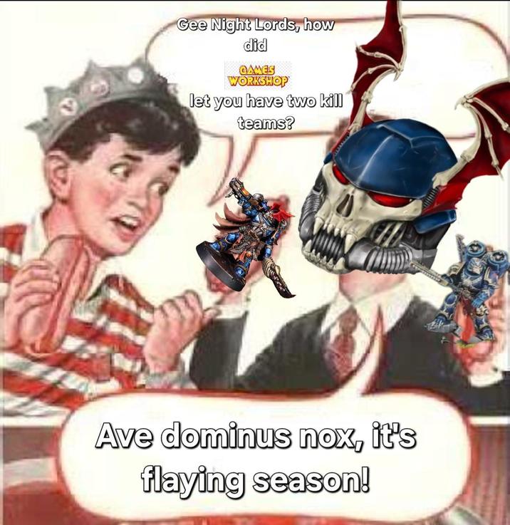 Gee Night Lords, how did GAMES WORKSHOP let you have two kill teams? Ave dominus nox, it's flaying season!