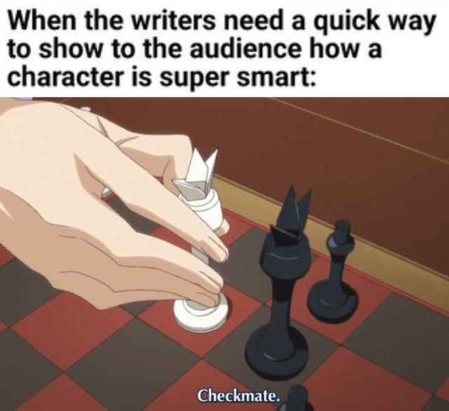 When the writers need a quick way to show to the audience how a character is super smart: Checkmate.