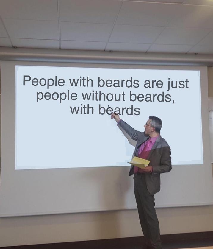 People with beards are just people without beards, with beards