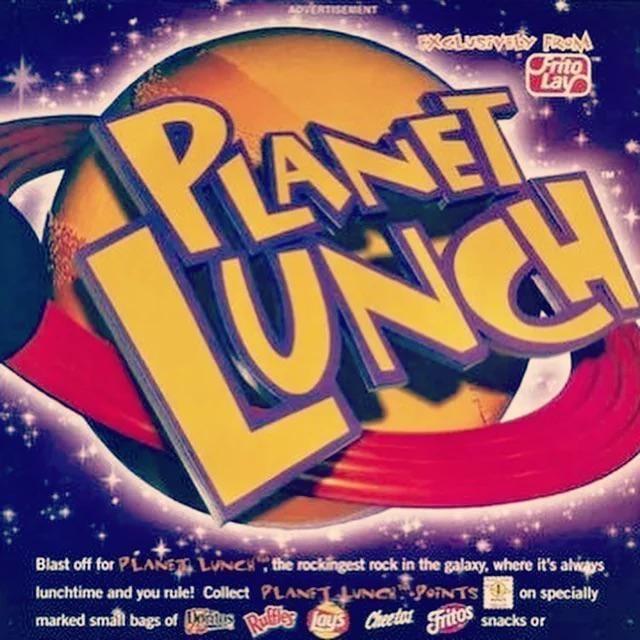 ADVERTISEMENT EXCLUSFVTLY FROM Frito Lave PLANET UNCH Blast off for PLANE LUNCH, the rockingest rock in the galaxy, where it's always lunchtime and you rule! Collect PLANET LUNCHPOINTS on specially marked small bags of Mats Ruffles Lay's Cheetor Fritos snacks or