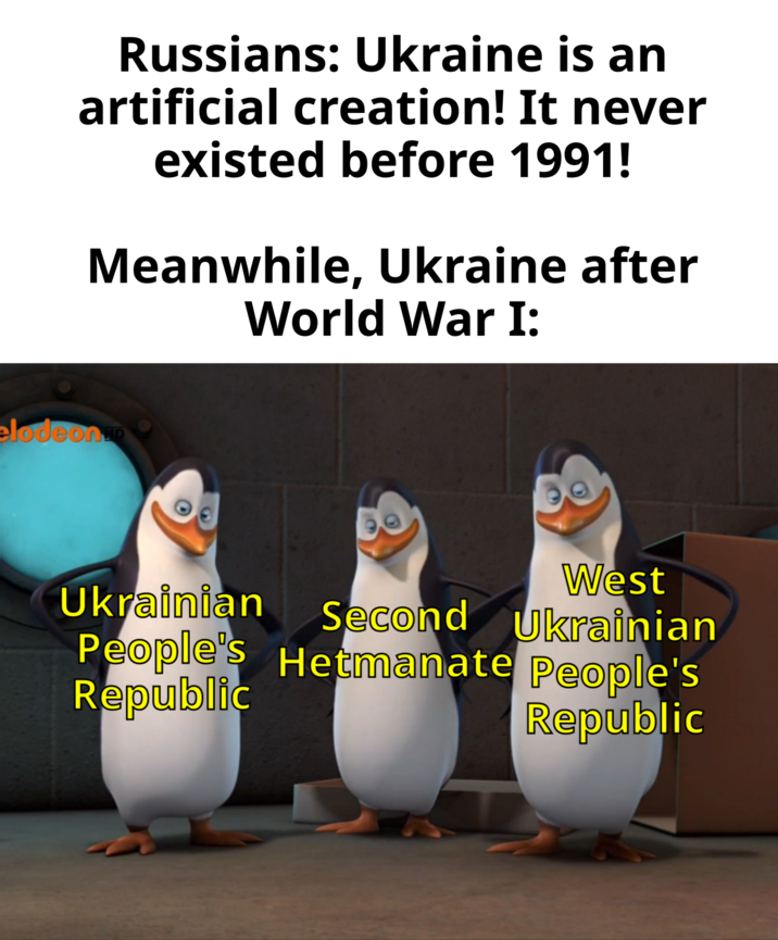 Russians: Ukraine is an artificial creation! It never existed before 1991! Meanwhile, Ukraine after World War I: elodeon West Ukrainian Second Ukrainian People's Hetmanate People's Republic Republic