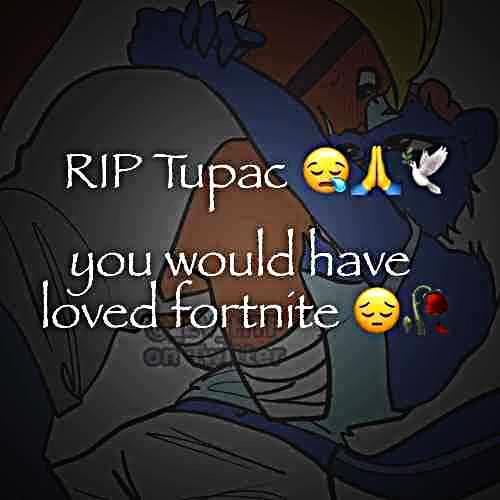 RIP Tupac 四人火 you would have loved fortnite