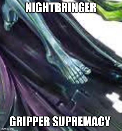 NIGHTBRINGER GRIPPER SUPREMACY imgflip.com