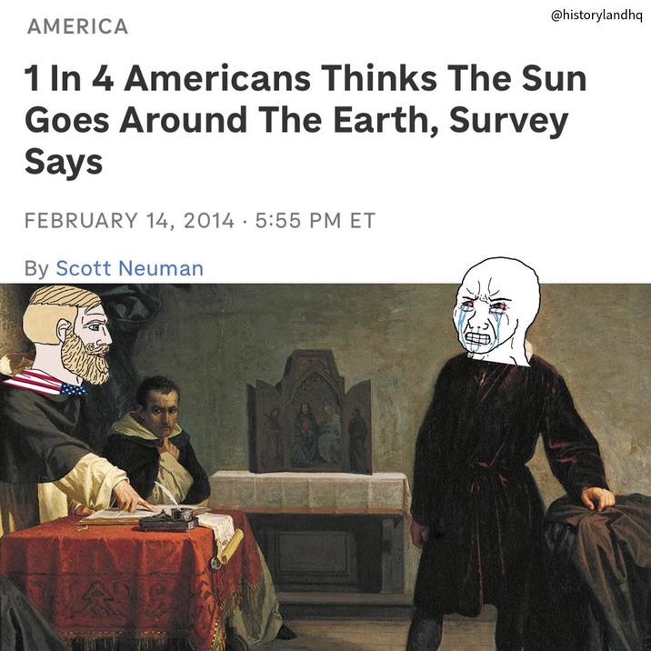 @historylandhq AMERICA 1 In 4 Americans Thinks The Sun Goes Around The Earth, Survey Says FEBRUARY 14, 2014 5:55 PM ET By Scott Neuman