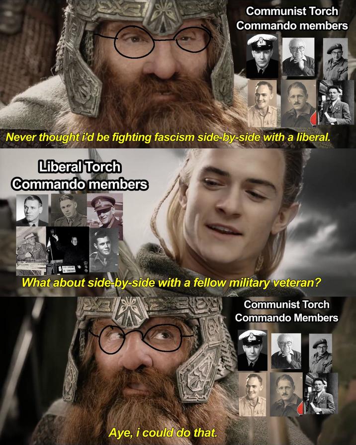 Communist Torch Commando members Never thought i'd be fighting fascism side-by-side with a liberal. Liberal Torch Commando members GEEN DORGAWE NO SURRENDER e What about side-by-side with a fellow military veteran? Aye, i could do that. Communist Torch Commando Members