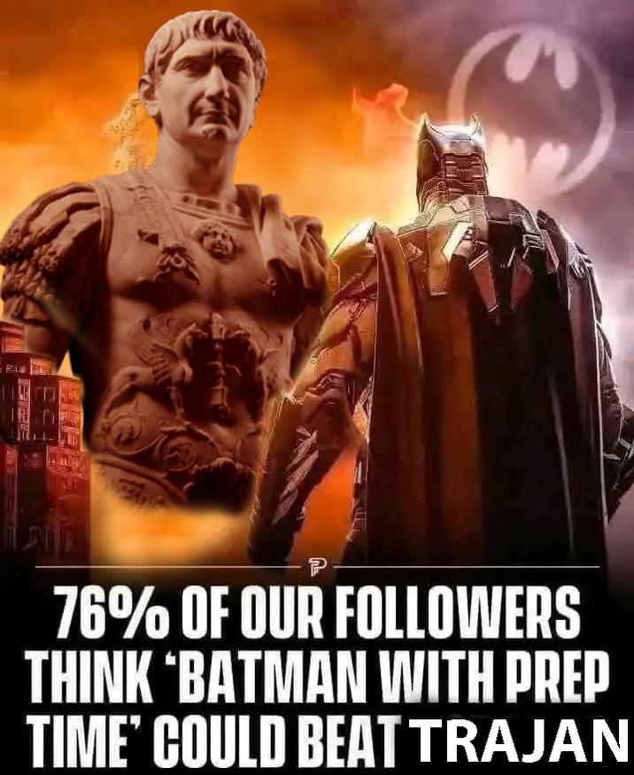 814 P 76% OF OUR FOLLOWERS THINK 'BATMAN WITH PREP TIME' COULD BEAT TRAJAN