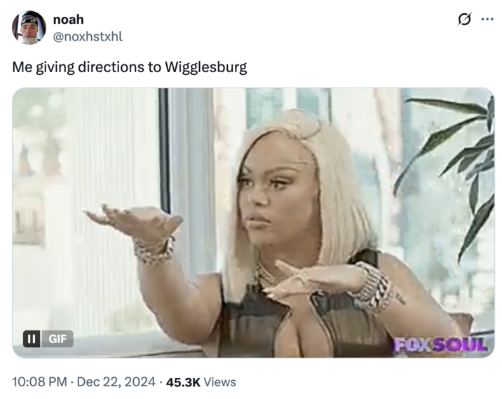 December 22nd, 2025 tweet by @noxhstxhl X user @noxhstxhl tweeted, "Me giving directions to Wigglesburg" gathering over 2,000 likes in eight months.